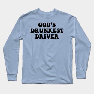 Gods Drunkest Driver Long Sleeve T-Shirt